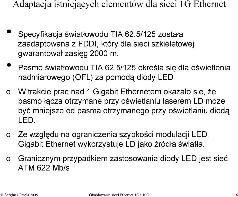 5/125 określa się dla oświetlenia nadmiarowego (OFL) za pomodą diody LED o o o W trakcie prac nad 1 Gigabit Ethernetem okazało sie, że pasmo łącza otrzymane przy