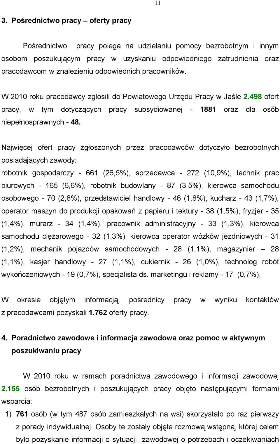 498 ofert pracy, w tym dotyczących pracy subsydiowanej - 1881 oraz dla osób niepełnosprawnych - 48.