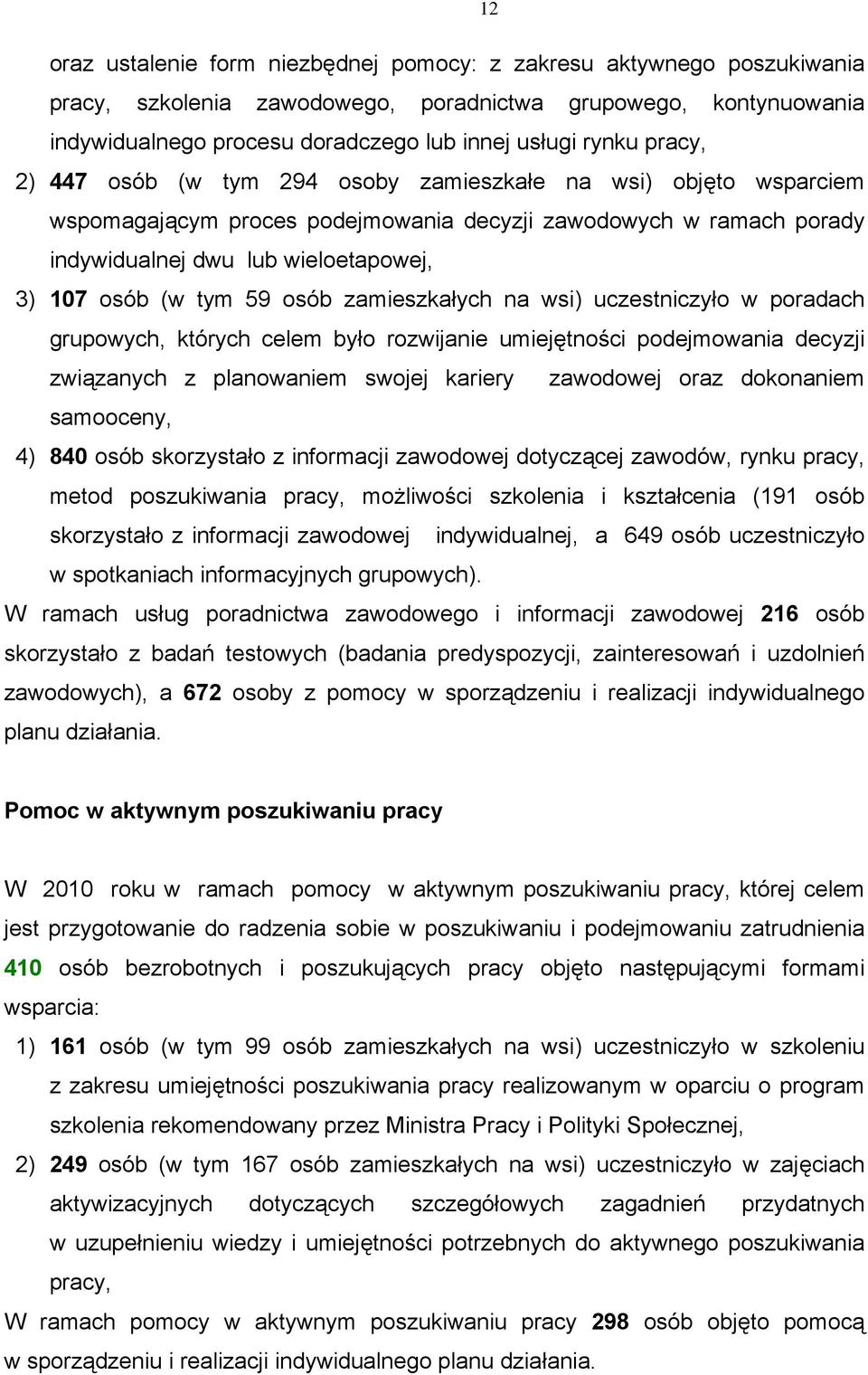 59 osób zamieszkałych na wsi) uczestniczyło w poradach grupowych, których celem było rozwijanie umiejętności podejmowania decyzji związanych z planowaniem swojej kariery zawodowej oraz dokonaniem