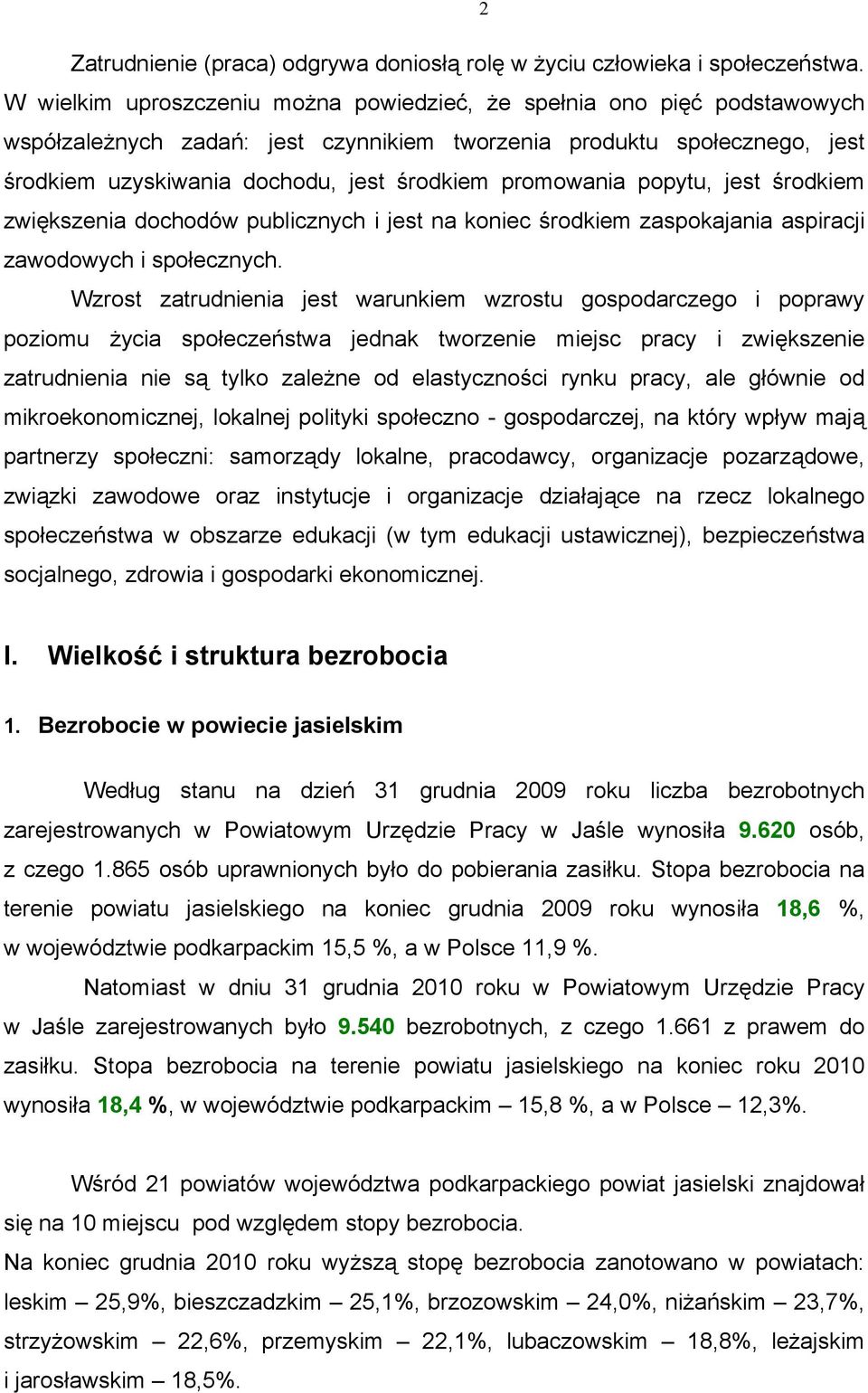 promowania popytu, jest środkiem zwiększenia dochodów publicznych i jest na koniec środkiem zaspokajania aspiracji zawodowych i społecznych.