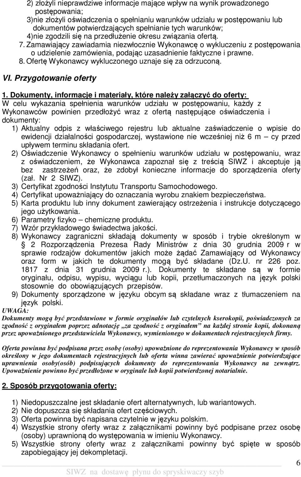 Zamawiający zawiadamia niezwłocznie Wykonawcę o wykluczeniu z postępowania o udzielenie zamówienia, podając uzasadnienie faktyczne i prawne. 8. Ofertę Wykonawcy wykluczonego uznaje się za odrzuconą.