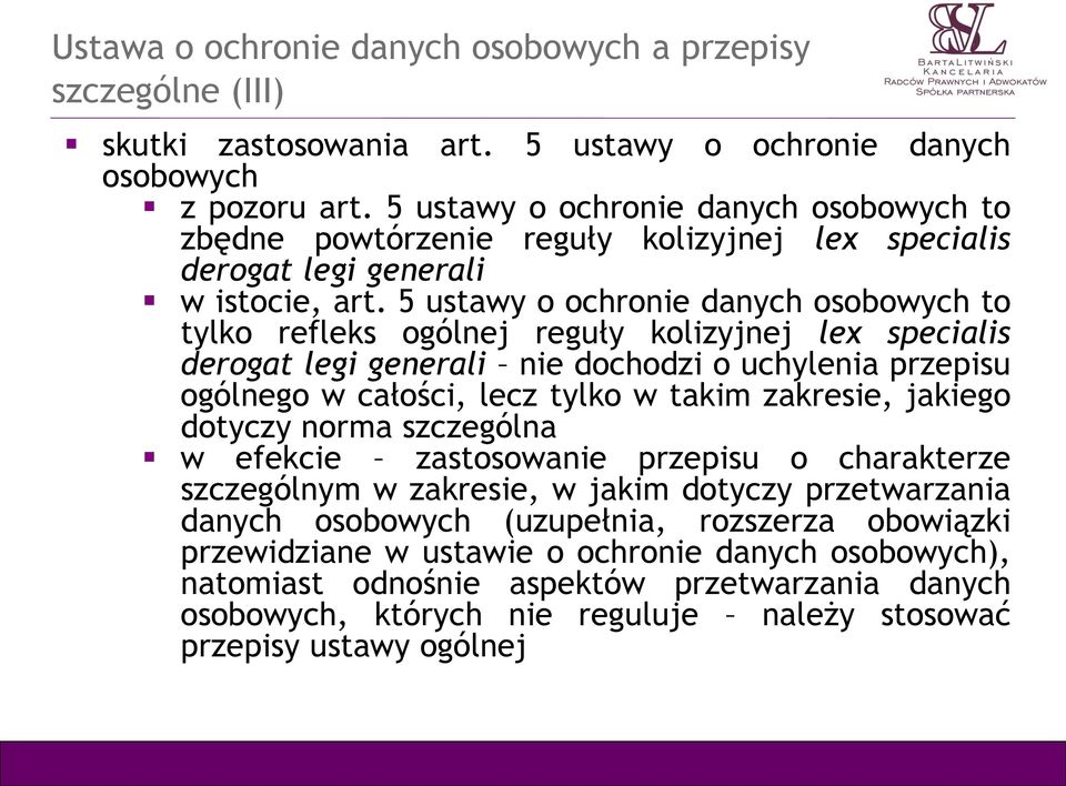 5 ustawy o ochronie danych osobowych to tylko refleks ogólnej reguły kolizyjnej lex specialis derogat legi generali nie dochodzi o uchylenia przepisu ogólnego w całości, lecz tylko w takim