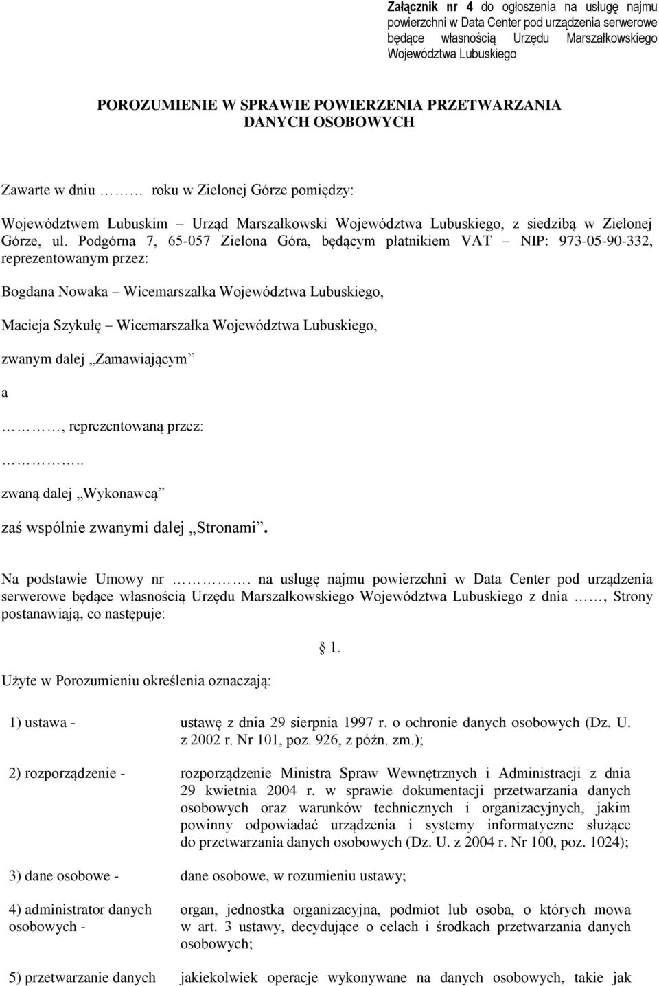 Podgórna 7, 65-057 Zielona Góra, będącym płatnikiem VAT NIP: 973-05-90-332, reprezentowanym przez: Bogdana Nowaka Wicemarszałka Województwa Lubuskiego, Macieja Szykułę Wicemarszałka Województwa