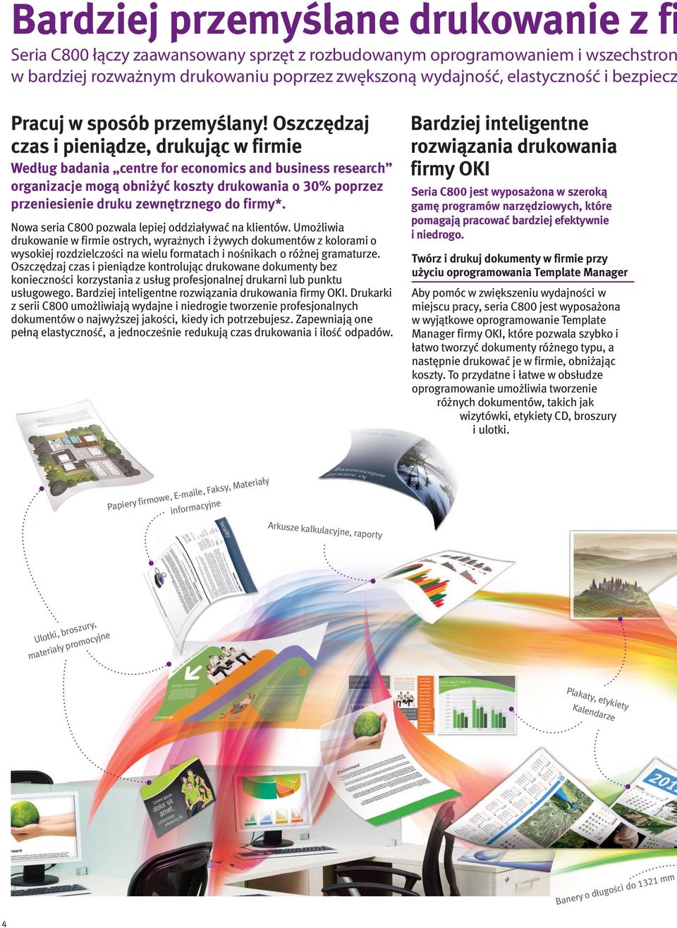 Oszczędzaj czas i pieniądze, drukując w firmie Według badania centre for economics and business research organizacje mogą obniżyć koszty drukowania o 30% poprzez przeniesienie druku zewnętrznego do