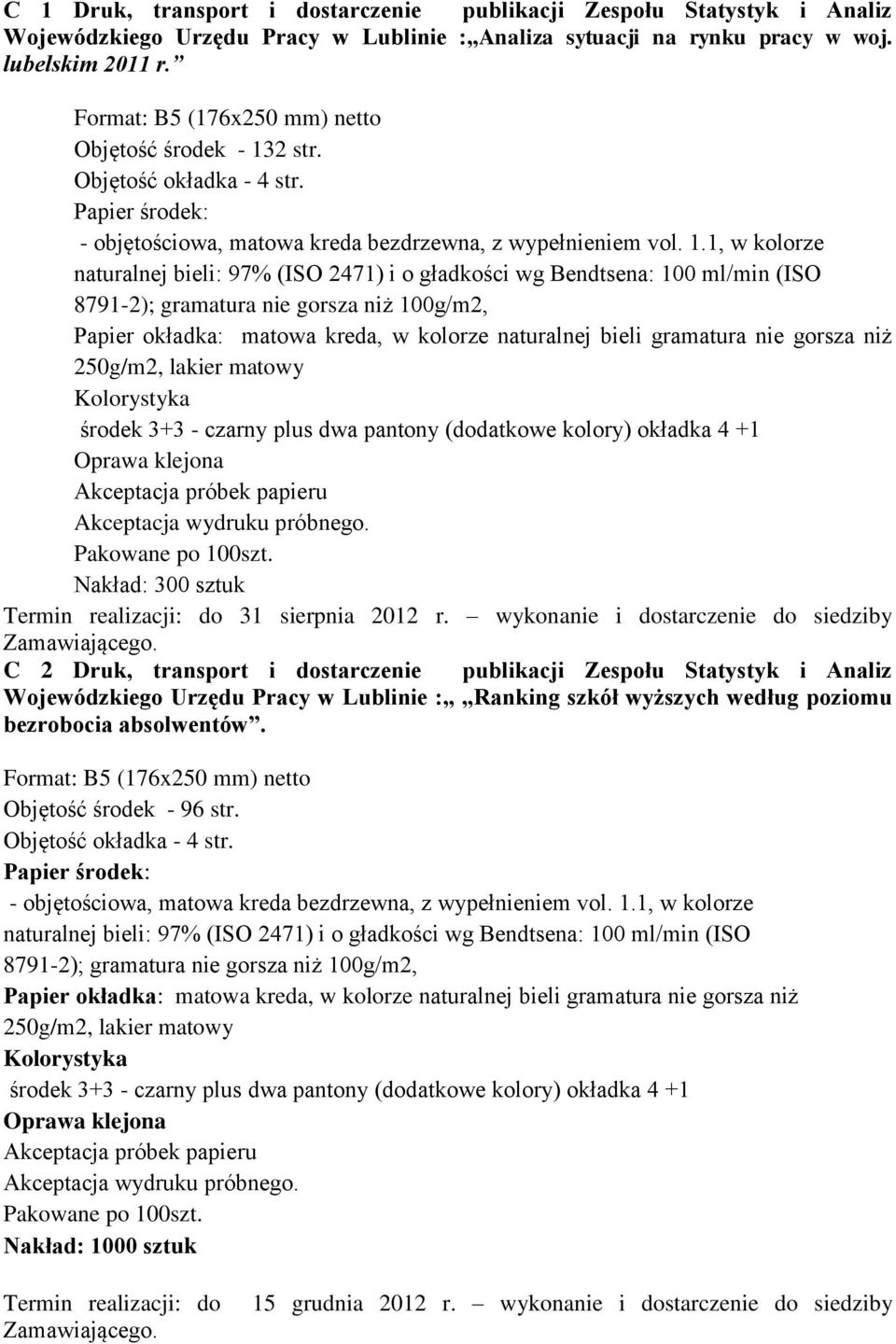 2 str. Objętość okładka - 4 str. Papier środek: - objętościowa, matowa kreda bezdrzewna, z wypełnieniem vol. 1.