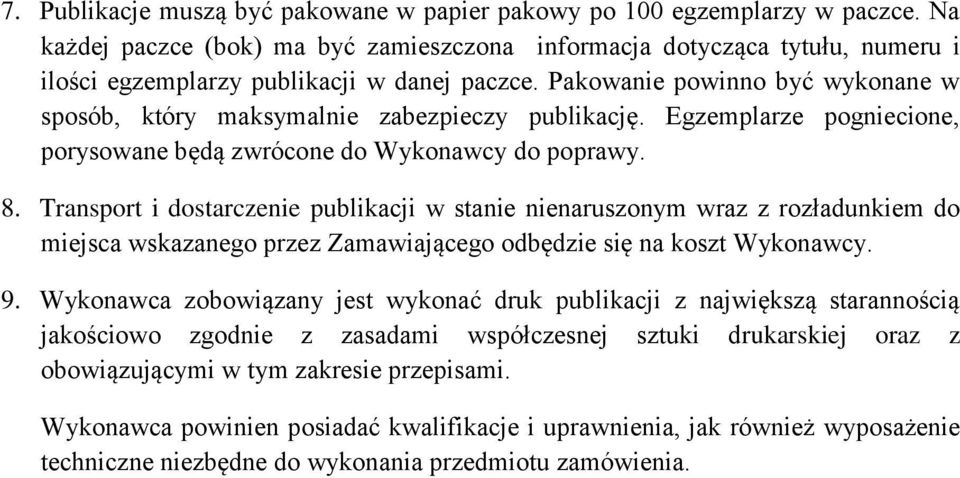 Pakowanie powinno być wykonane w sposób, który maksymalnie zabezpieczy publikację. Egzemplarze pogniecione, porysowane będą zwrócone do Wykonawcy do poprawy. 8.