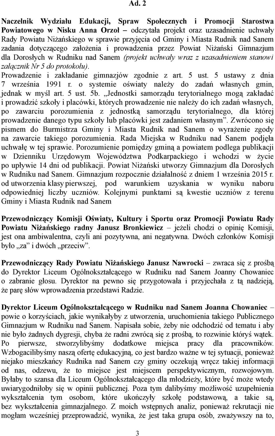 Nr 5 do protokołu). Prowadzenie i zakładanie gimnazjów zgodnie z art. 5 ust. 5 ustawy z dnia 7 września 1991 r. o systemie oświaty należy do zadań własnych gmin, jednak w myśl art. 5 ust. 5b.