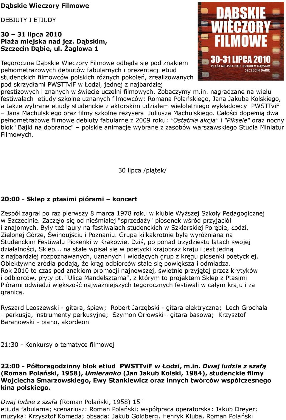 skrzydłami PWSTTviF w Łodzi, jednej z najbardziej prestizowych i znanych w świecie uczelni filmowych. Zobaczymy m.in.