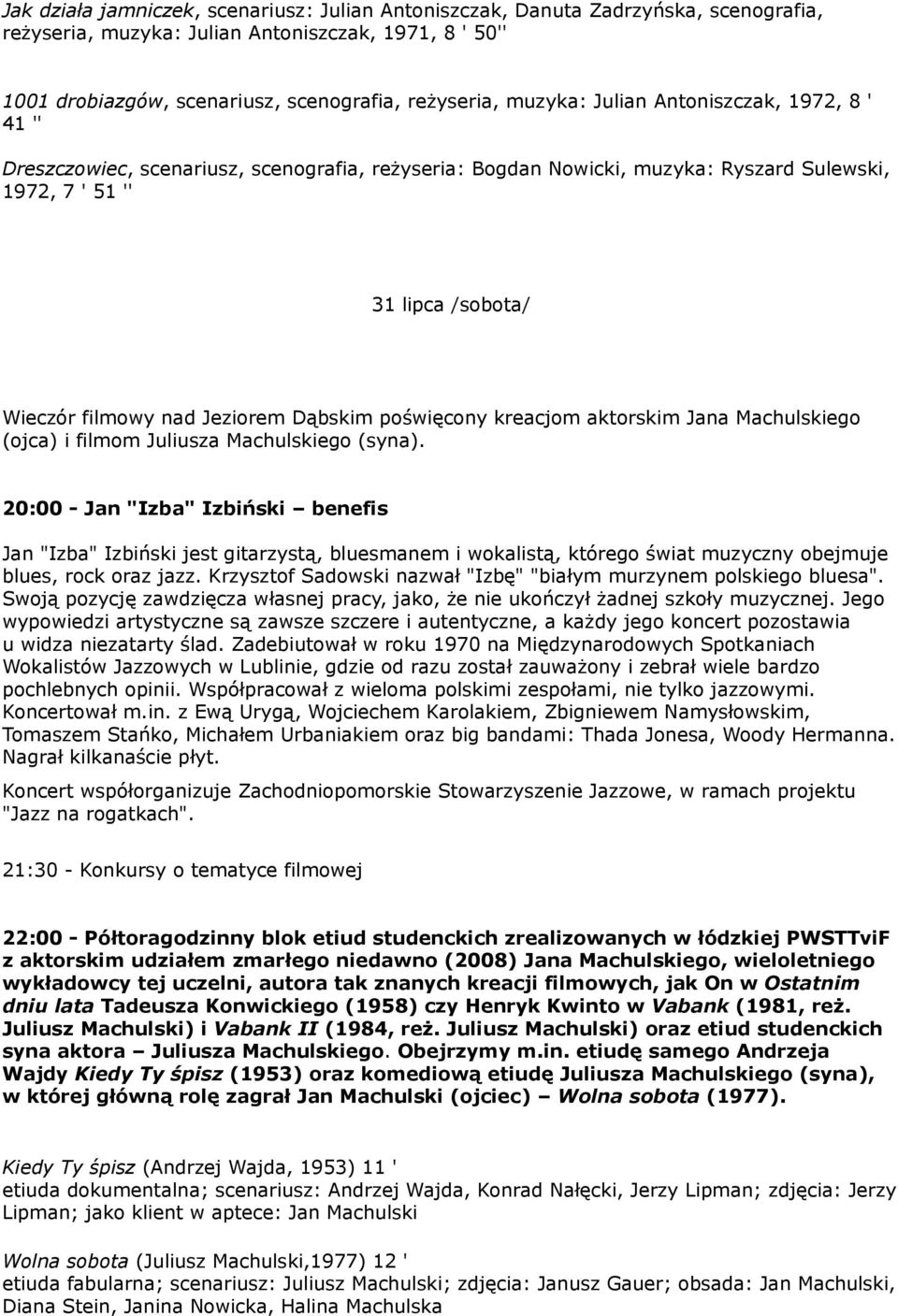 Dąbskim poświęcony kreacjom aktorskim Jana Machulskiego (ojca) i filmom Juliusza Machulskiego (syna).