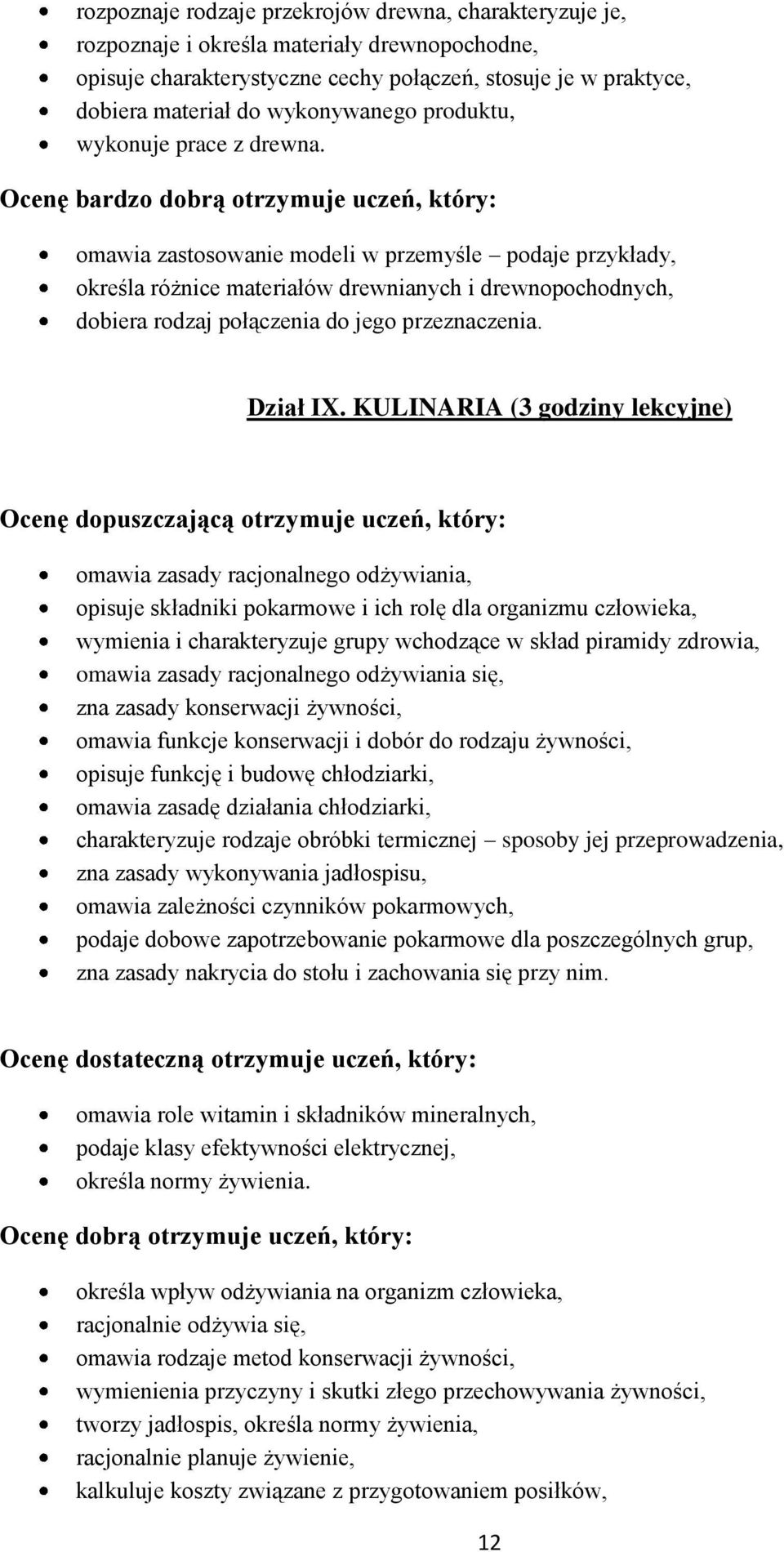 omawia zastosowanie modeli w przemyśle podaje przykłady, określa różnice materiałów drewnianych i drewnopochodnych, dobiera rodzaj połączenia do jego przeznaczenia. Dział IX.