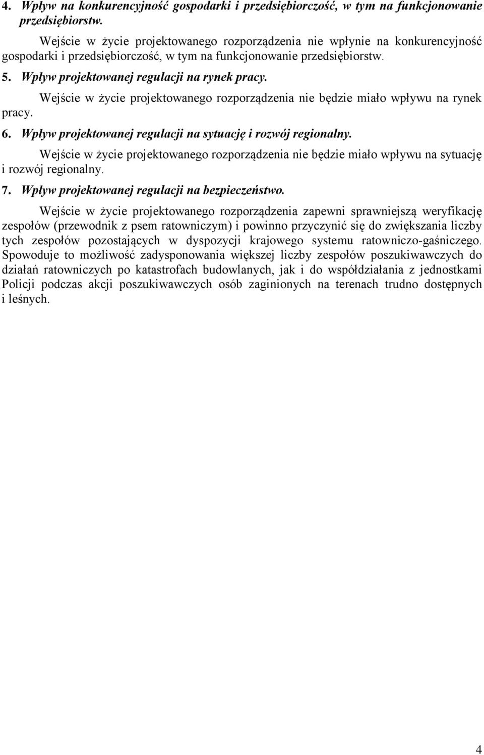 pracy. Wejście w życie projektowanego rozporządzenia nie będzie miało wpływu na rynek 6. Wpływ projektowanej regulacji na sytuację i rozwój regionalny.