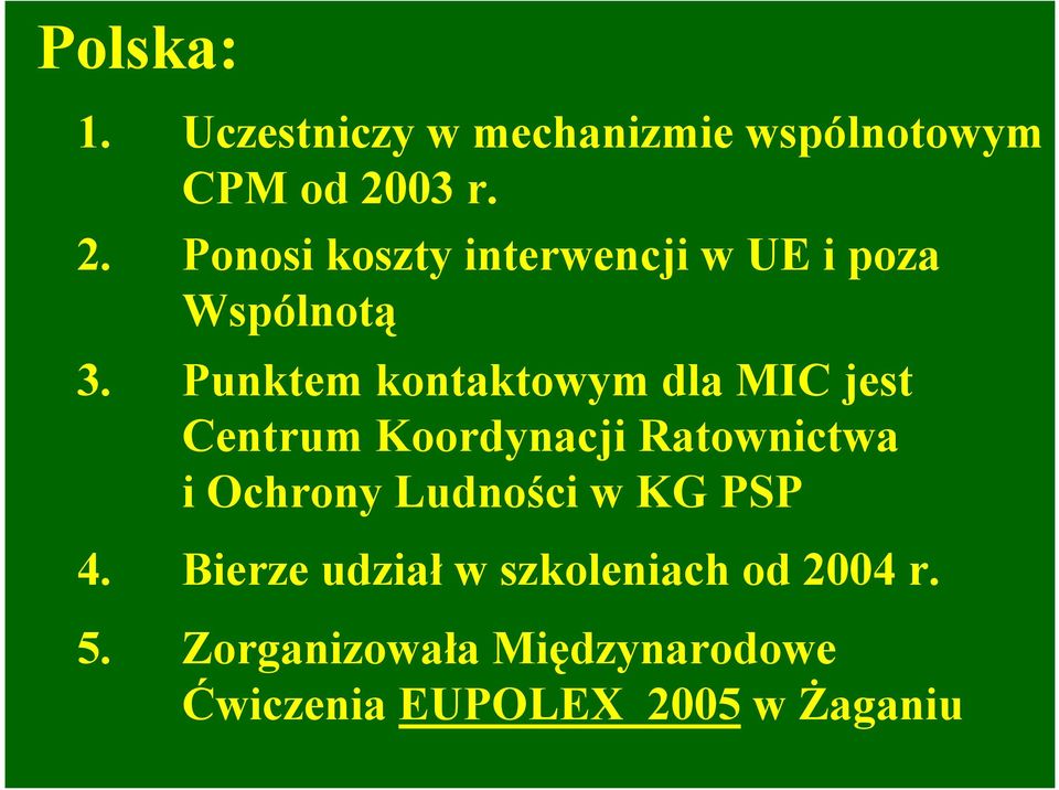 Punktem kontaktowym dla MIC jest Centrum Koordynacji Ratownictwa i Ochrony