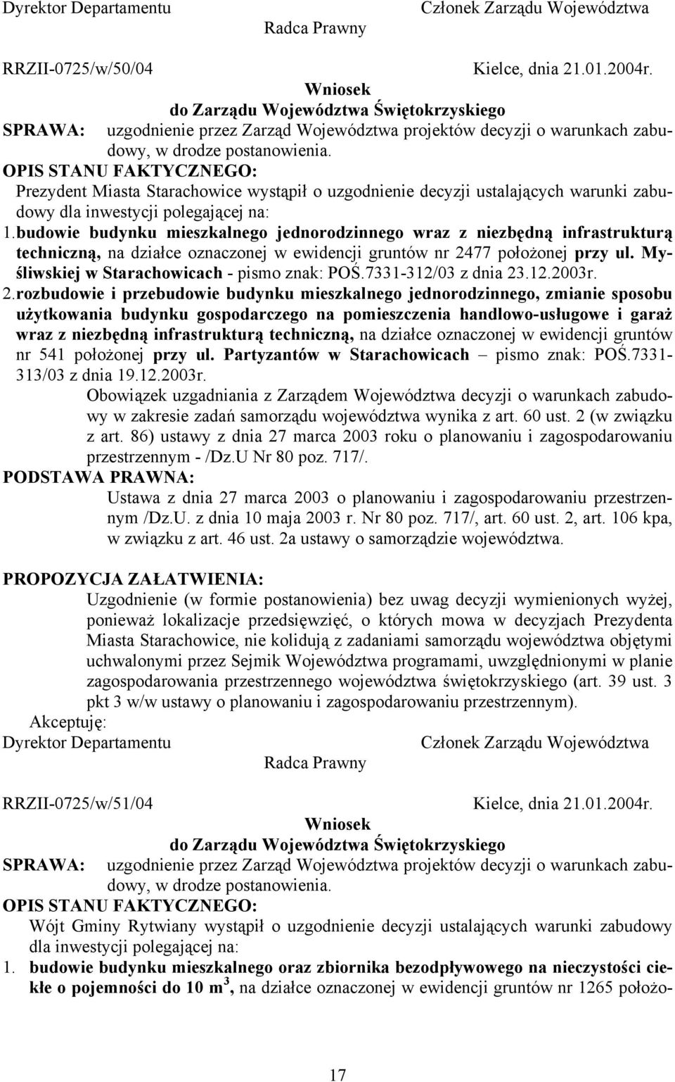 OPIS STANU FAKTYCZNEGO: Prezydent Miasta Starachowice wystąpił o uzgodnienie decyzji ustalających warunki zabudowy dla inwestycji polegającej na: 1.