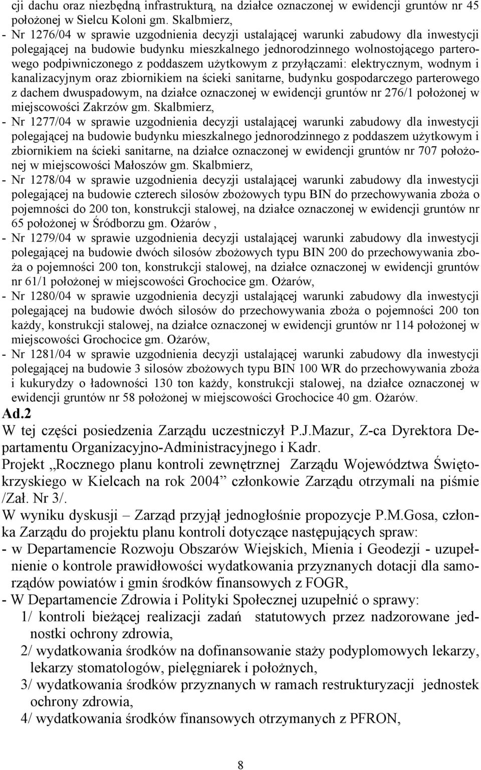 podpiwniczonego z poddaszem użytkowym z przyłączami: elektrycznym, wodnym i kanalizacyjnym oraz zbiornikiem na ścieki sanitarne, budynku gospodarczego parterowego z dachem dwuspadowym, na działce