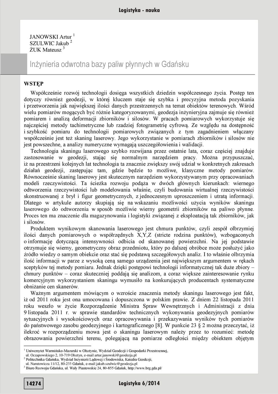 Wśród wielu pomiarów mogących być różnie kategoryzowanymi, geodezja inżynieryjna zajmuje się również pomiarem i analizą deformacji zbiorników i silosów.