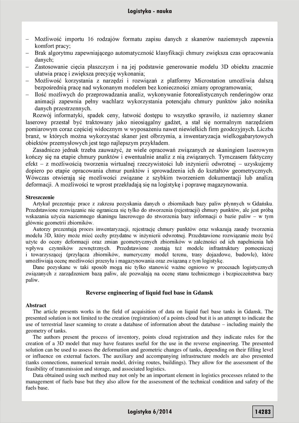 Microstation umożliwia dalszą bezpośrednią pracę nad wykonanym modelem bez konieczności zmiany oprogramowania; Ilość możliwych do przeprowadzania analiz, wykonywanie fotorealistycznych renderingów