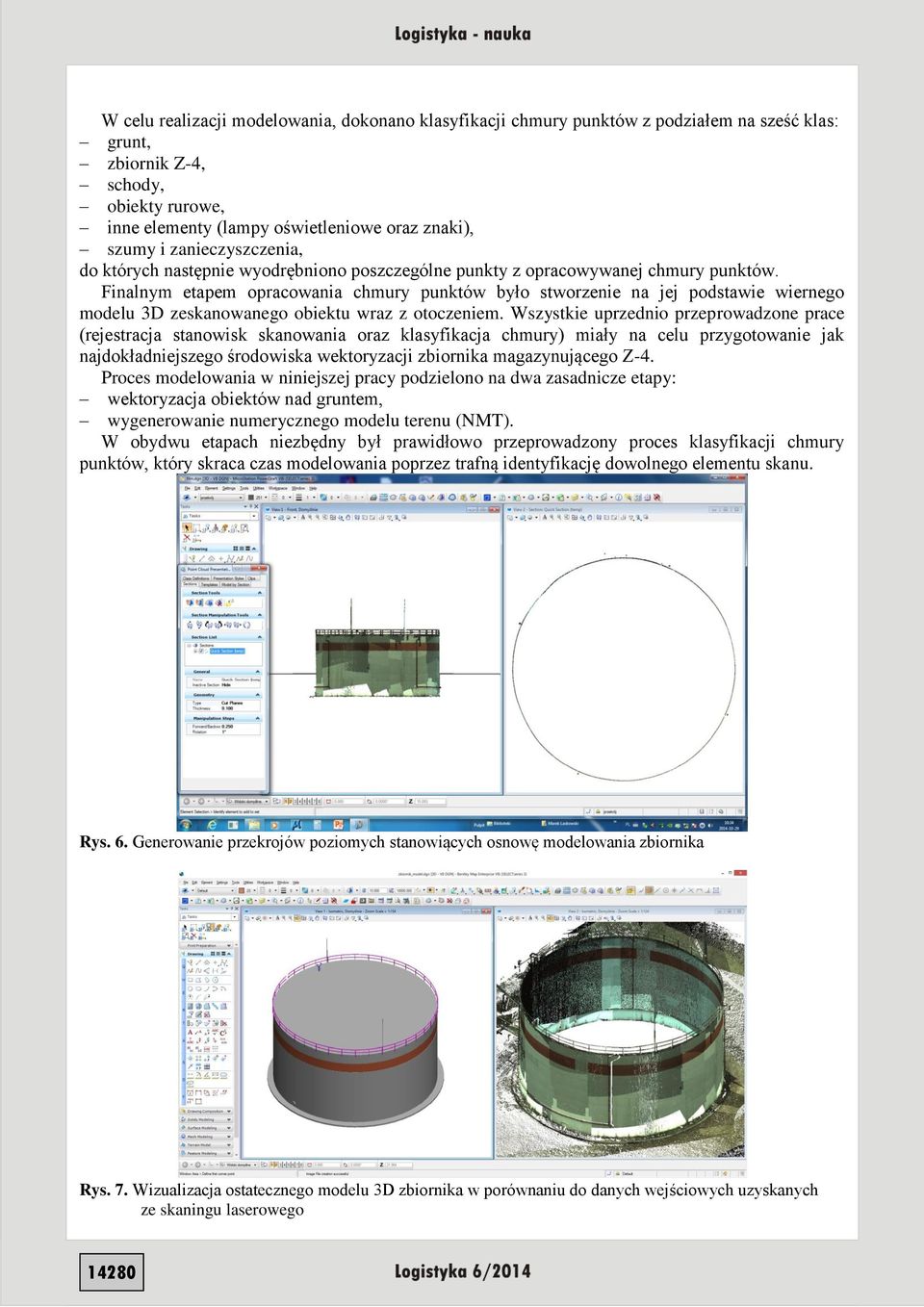 Finalnym etapem opracowania chmury było stworzenie na jej podstawie wiernego modelu 3D zeskanowanego obiektu wraz z otoczeniem.