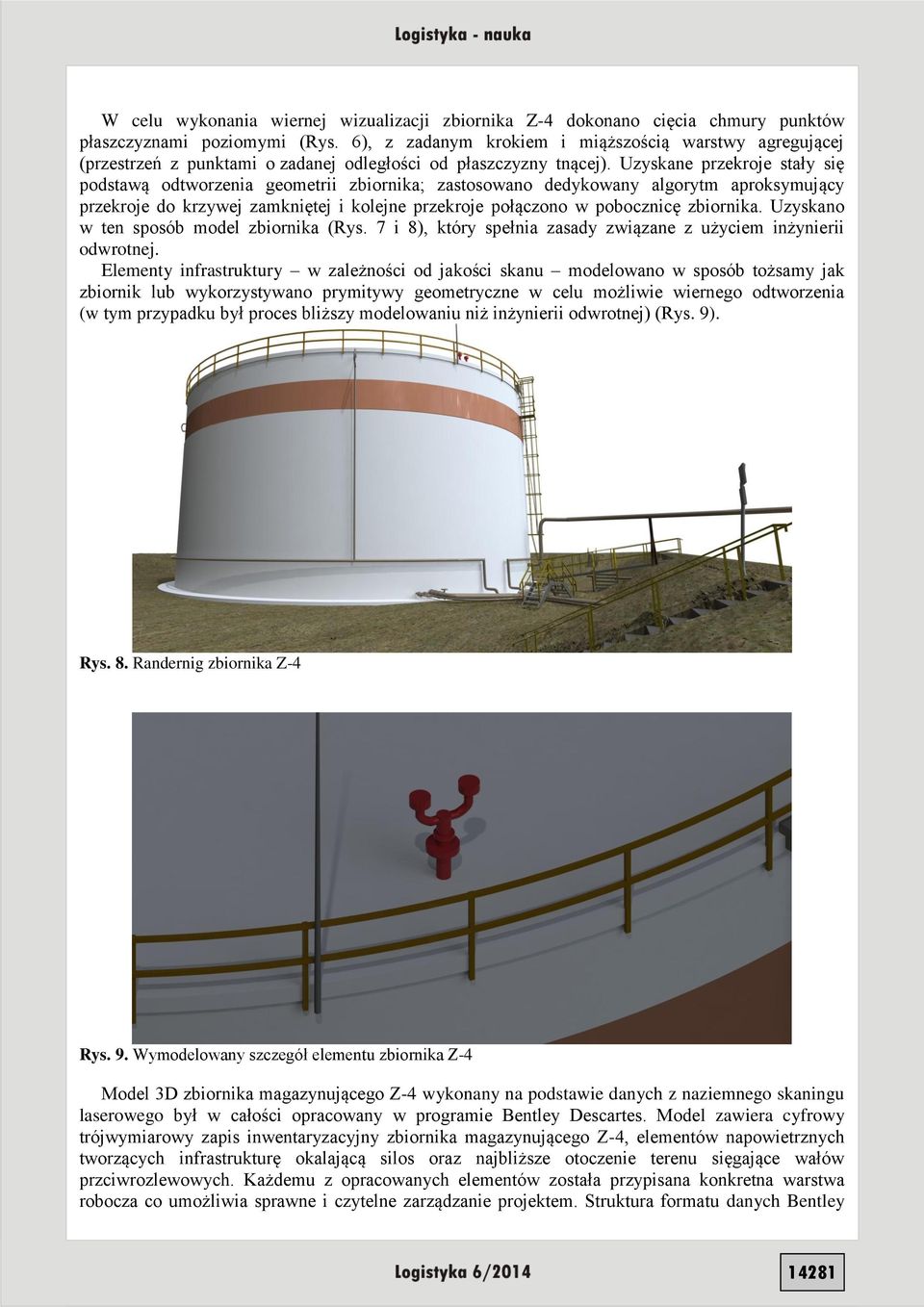 Uzyskane przekroje stały się podstawą odtworzenia geometrii zbiornika; zastosowano dedykowany algorytm aproksymujący przekroje do krzywej zamkniętej i kolejne przekroje połączono w pobocznicę