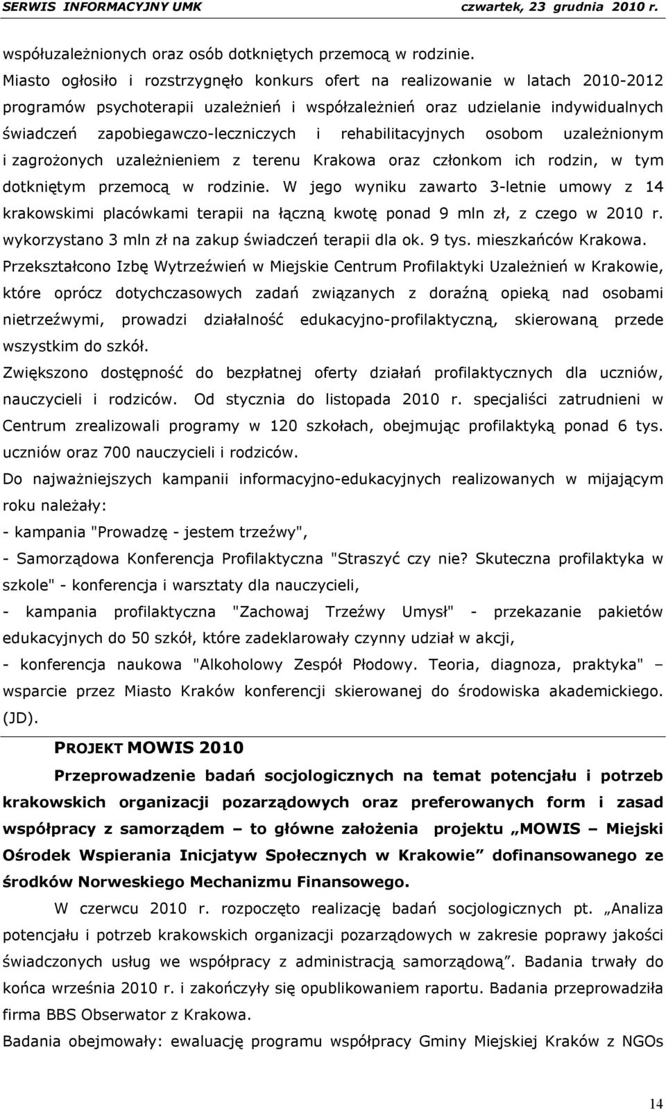 i rehabilitacyjnych osobom uzależnionym i zagrożonych uzależnieniem z terenu Krakowa oraz członkom ich rodzin, w tym dotkniętym przemocą w rodzinie.