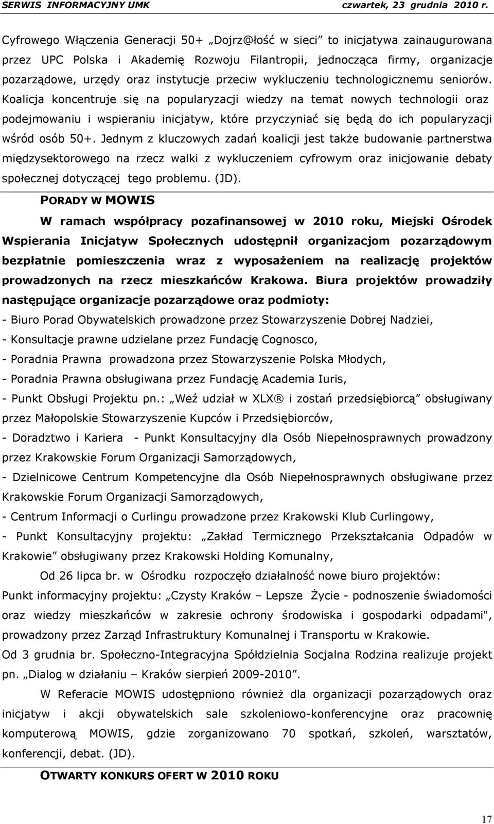 Koalicja koncentruje się na popularyzacji wiedzy na temat nowych technologii oraz podejmowaniu i wspieraniu inicjatyw, które przyczyniać się będą do ich popularyzacji wśród osób 50+.