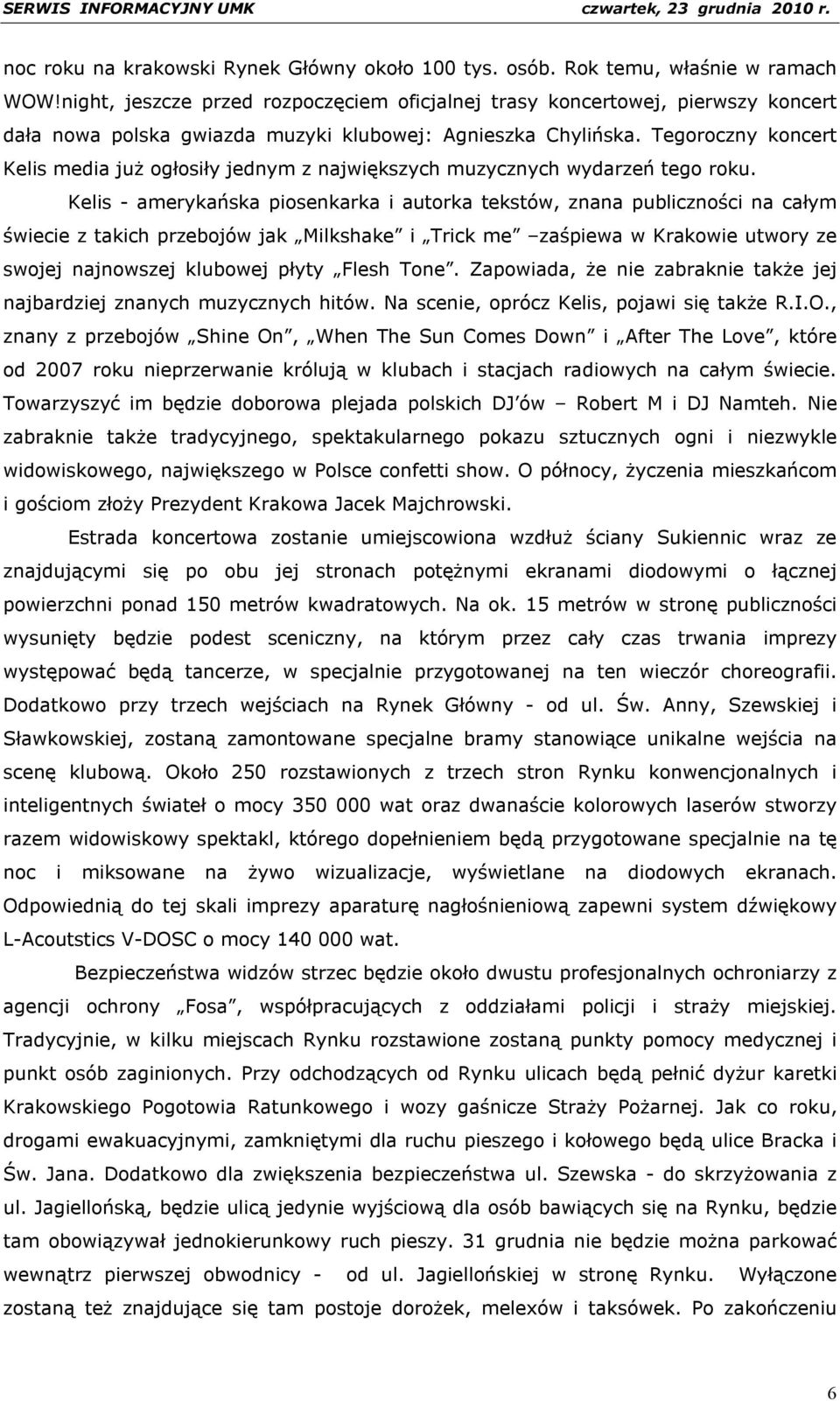 Tegoroczny koncert Kelis media już ogłosiły jednym z największych muzycznych wydarzeń tego roku.