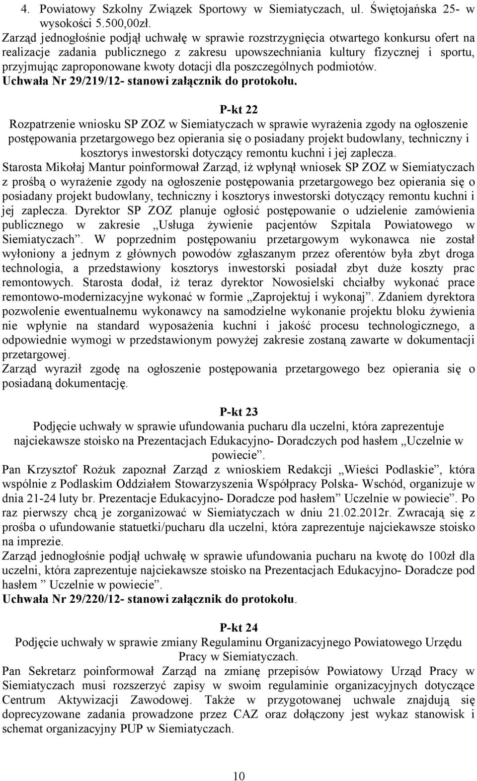 kwoty dotacji dla poszczególnych podmiotów. Uchwała Nr 29/219/12- stanowi załącznik do protokołu.