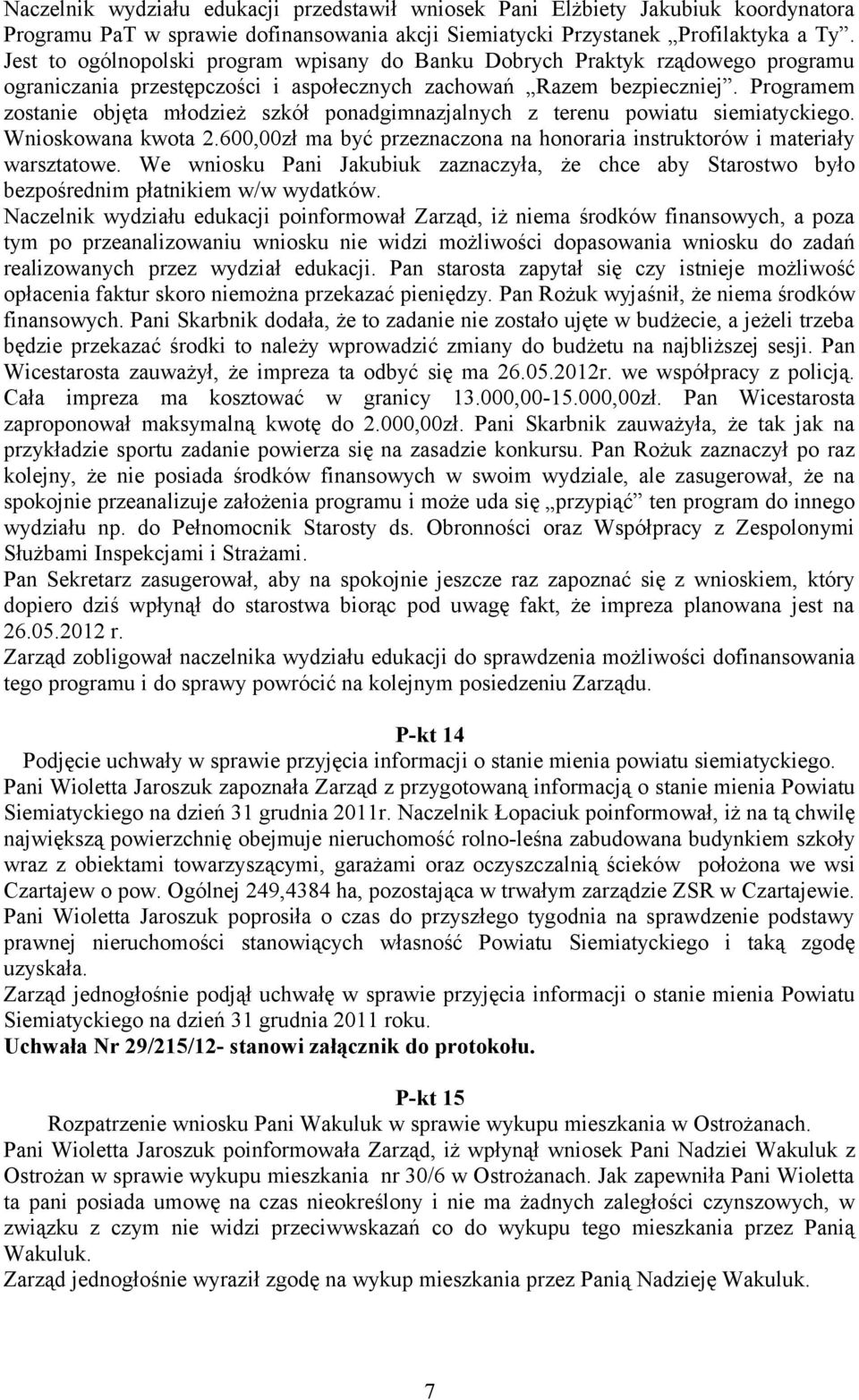 Programem zostanie objęta młodzież szkół ponadgimnazjalnych z terenu powiatu siemiatyckiego. Wnioskowana kwota 2.600,00zł ma być przeznaczona na honoraria instruktorów i materiały warsztatowe.