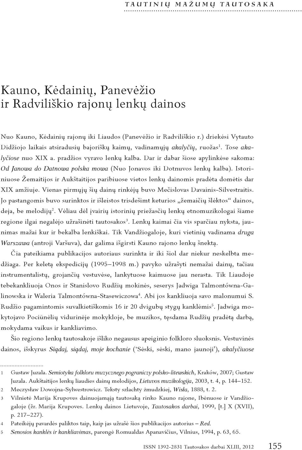 ) driekėsi Vytauto Didžiojo laikais atsiradusių bajoriškų kaimų, vadinamųjų akalyčių, ruožas 1. Tose akalyčiose nuo XIX a. pradžios vyravo lenkų kalba.