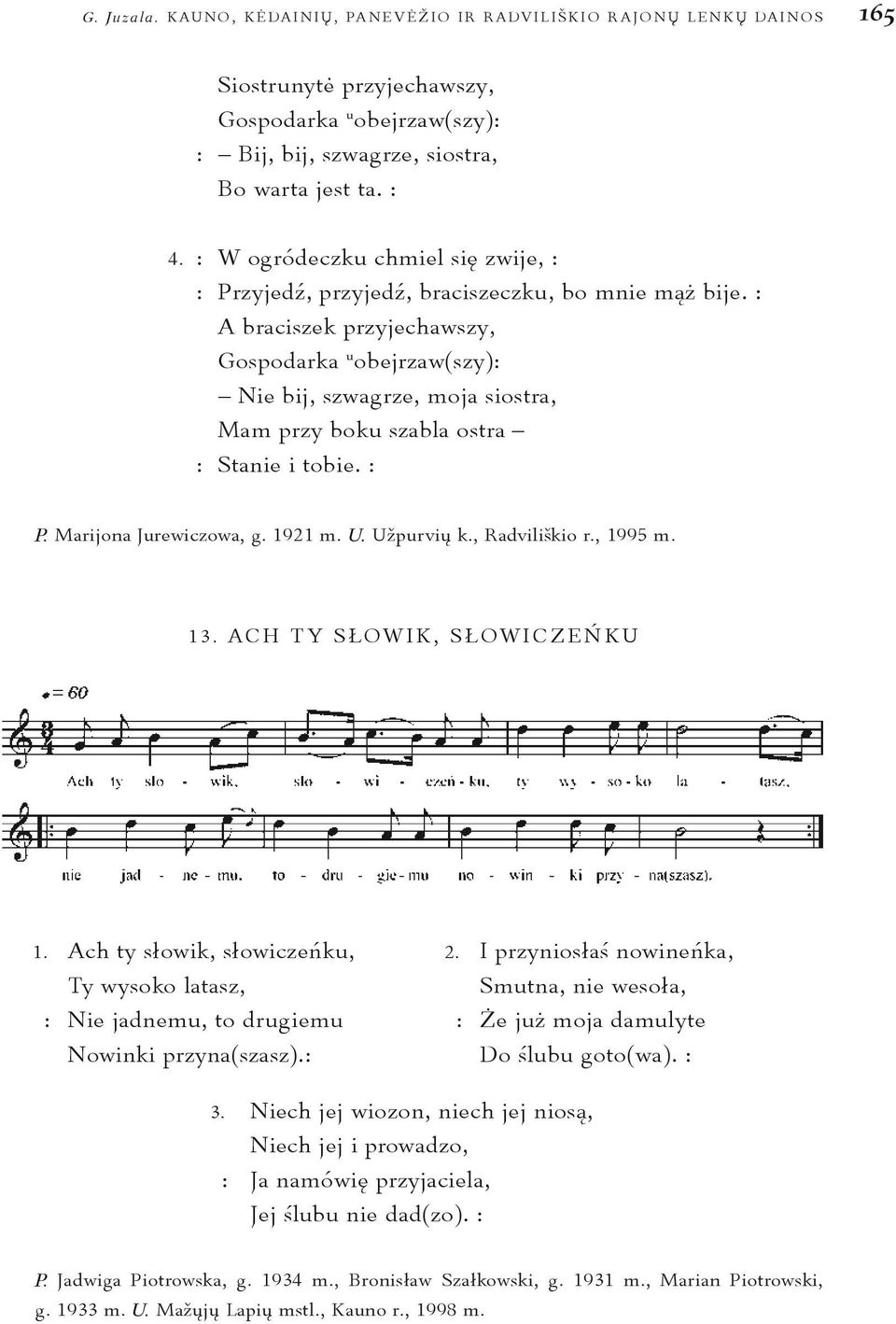 : A braciszek przyjechawszy, Gospodarka u obejrzaw(szy): Nie bij, szwagrze, moja siostra, Mam przy boku szabla ostra : Stanie i tobie. : P. Marijona Jurewiczowa, g. 1921 m. U. Užpurvių k.