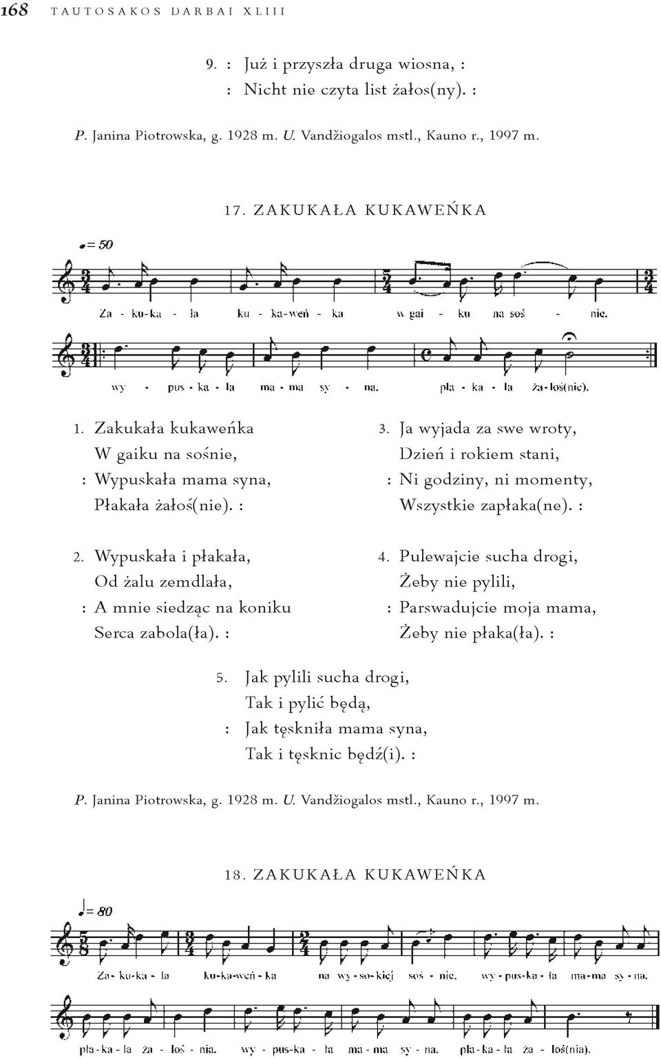 Wypuskała i płakała, Od żalu zemdlała, : A mnie siedząc na koniku Serca zabola(ła). : 3. Ja wyjada za swe wroty, Dzień i rokiem stani, : Ni godziny, ni momenty, Wszystkie zapłaka(ne). : 4.