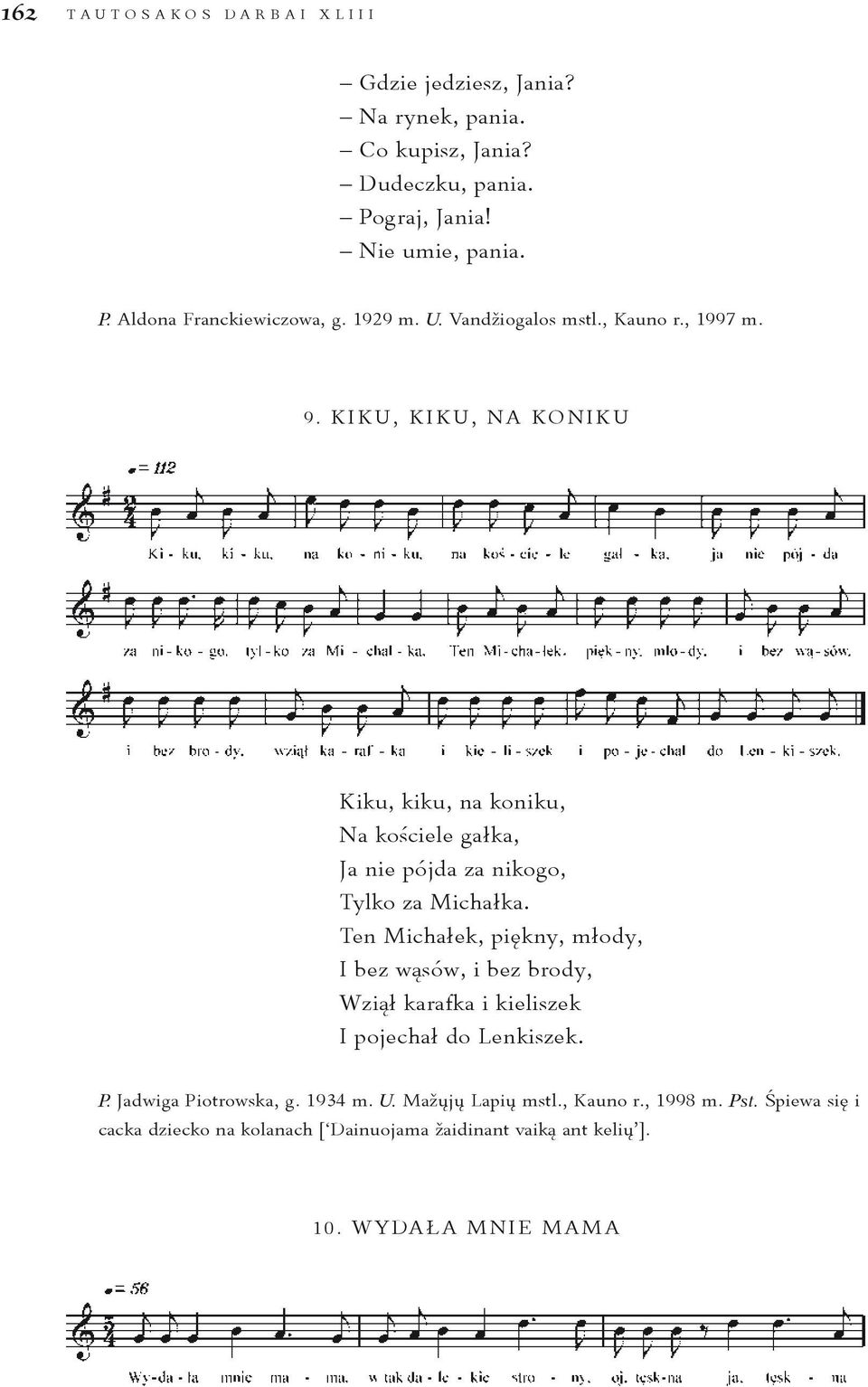 Ten Michałek, piękny, młody, I bez wąsów, i bez brody, Wziął karafka i kieliszek I pojechał do Lenkiszek. P. Jadwiga Piotrowska, g. 1934 m. U.