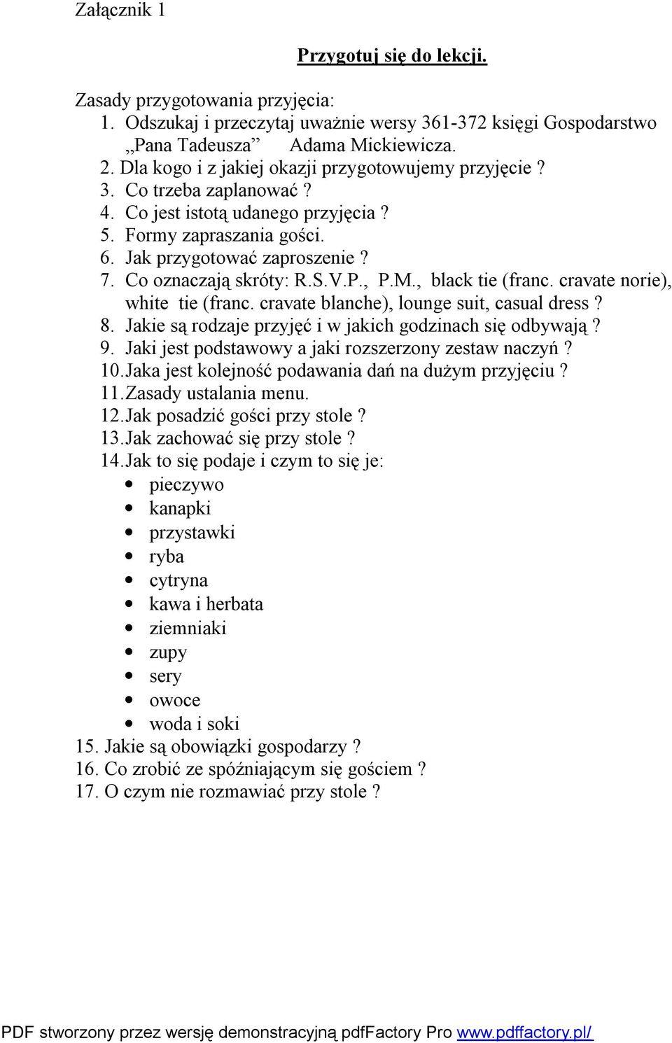 Co oznaczają skróty: R.S.V.P., P.M., black tie (franc. cravate norie), white tie (franc. cravate blanche), lounge suit, casual dress? 8. Jakie są rodzaje przyjęć i w jakich godzinach się odbywają? 9.