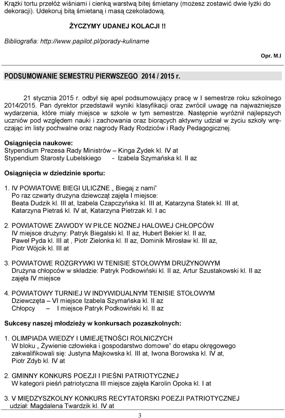 Pan dyrektor przedstawił wyniki klasyfikacji oraz zwrócił uwagę na najważniejsze wydarzenia, które miały miejsce w szkole w tym semestrze.