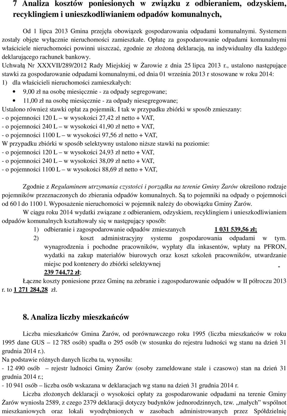 Opłatę za gospodarowanie odpadami komunalnymi właściciele nieruchomości powinni uiszczać, zgodnie ze złożoną deklaracją, na indywidualny dla każdego deklarującego rachunek bankowy.