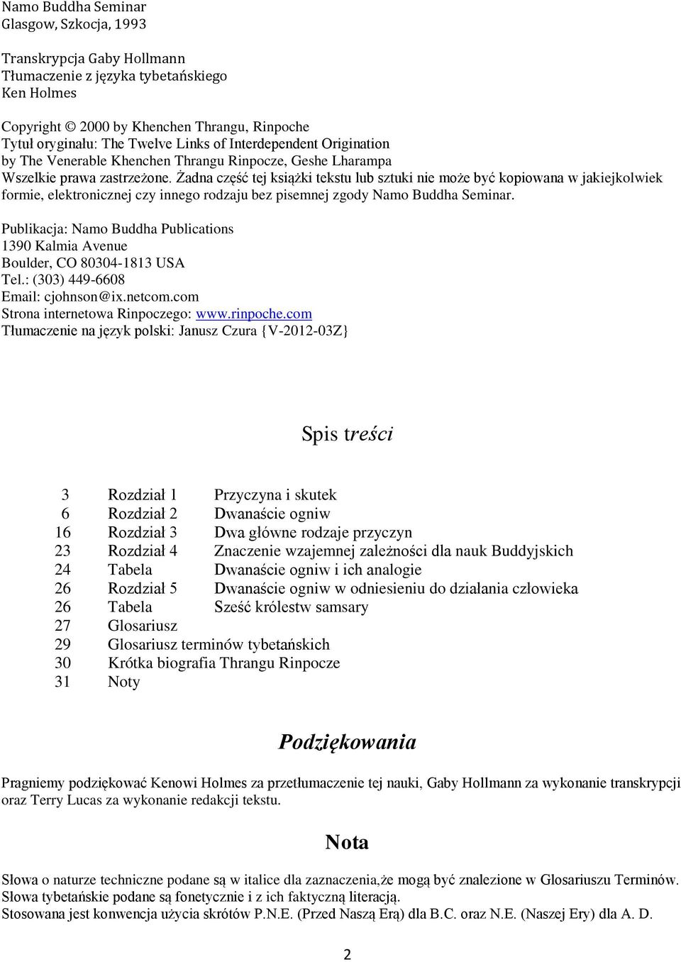 Żadna część tej książki tekstu lub sztuki nie może być kopiowana w jakiejkolwiek formie, elektronicznej czy innego rodzaju bez pisemnej zgody Namo Buddha Seminar.