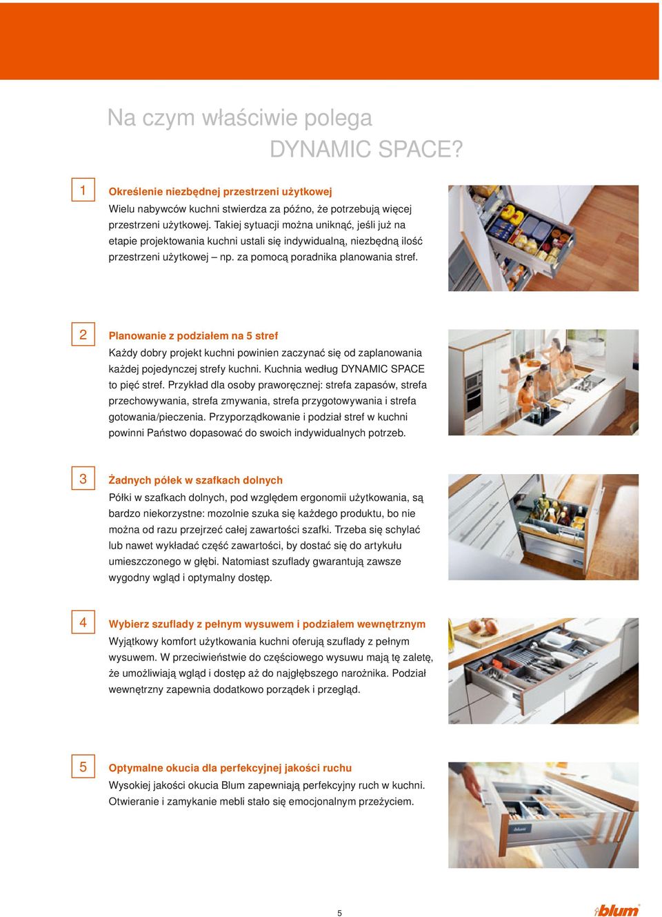 2 Planowanie z podziałem na 5 stref Każdy dobry projekt kuchni powinien zaczynać się od zaplanowania każdej pojedynczej strefy kuchni. Kuchnia według DYNAMIC SPACE to pięć stref.