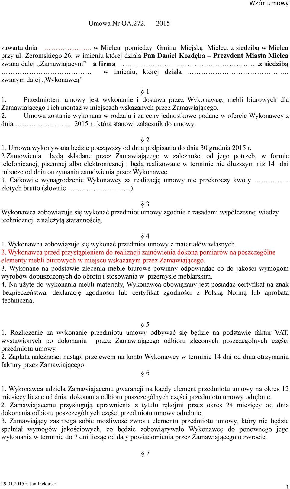 Przedmiotem umowy jest wykonanie i dostawa przez Wykonawcę, mebli biurowych dla Zamawiającego i ich montaż w miejscach wskazanych przez Zamawiającego. 2.