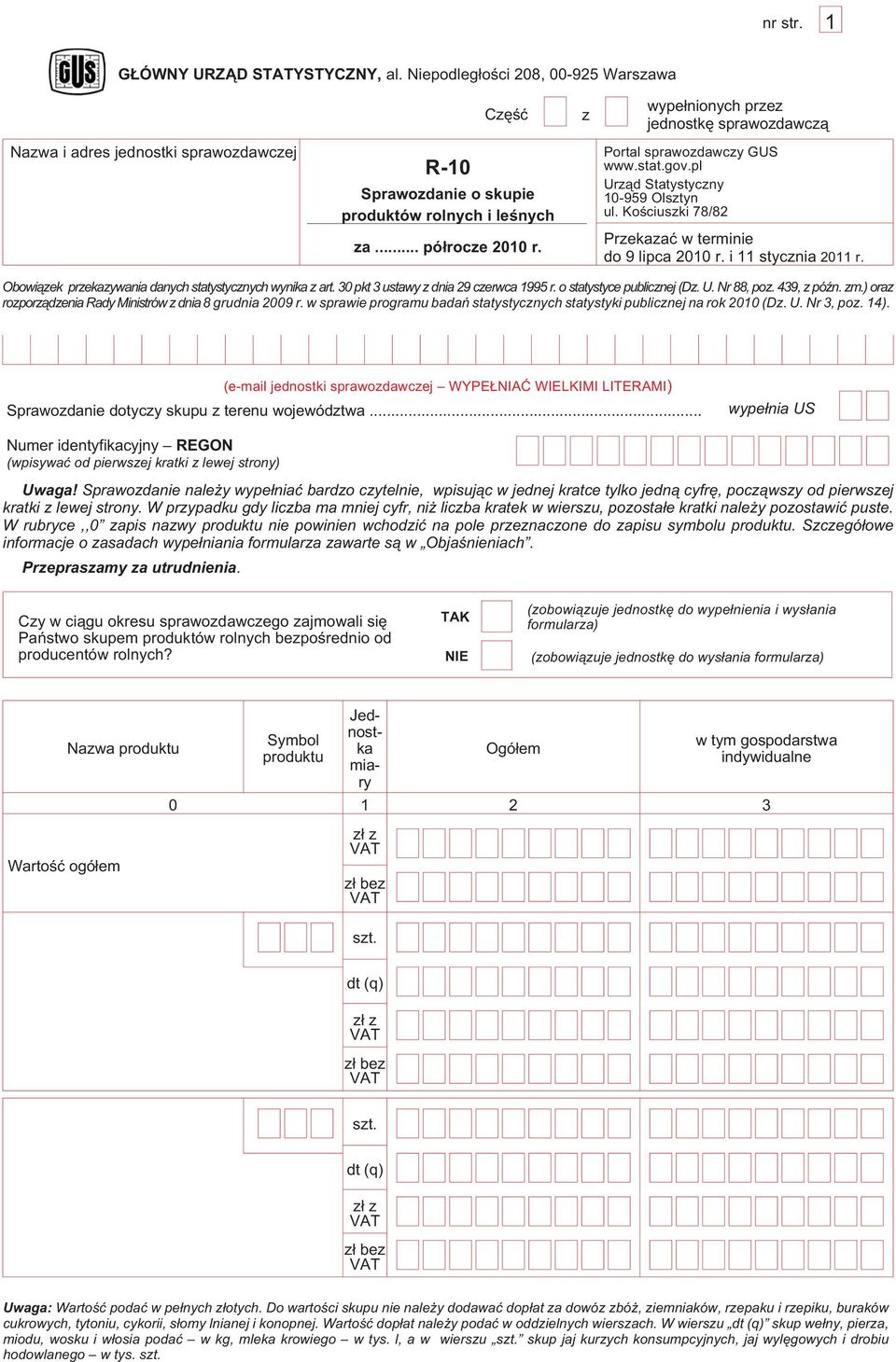 .. pó³rocze 2010 r. Portal sprawozdawczy GUS www.stat.gov.pl Urz¹d Statystyczny 10-959 Olsztyn ul. Koœciuszki 78/82 Przekazaæ w terminie do 9 lipca 2010 r. i 11 stycznia 2011 r.