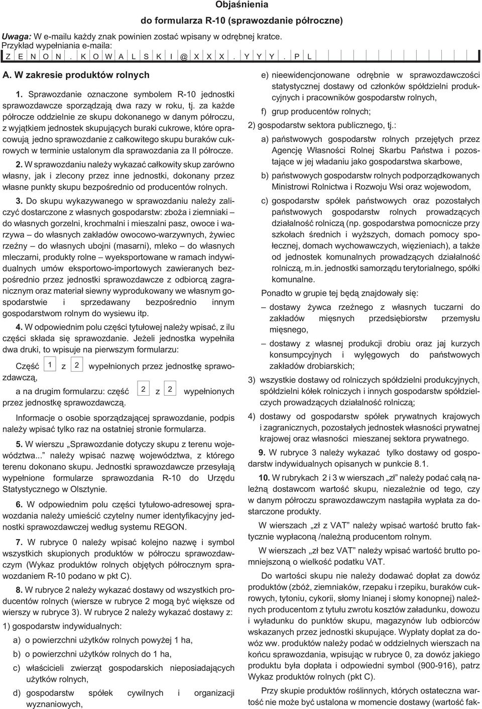 za ka de pó³rocze oddzielnie ze skupu dokonanego w danym pó³roczu, z wyj¹tkiem jednostek skupuj¹cych buraki cukrowe, które opracowuj¹ jedno sprawozdanie z ca³kowitego skupu buraków cukrowych w