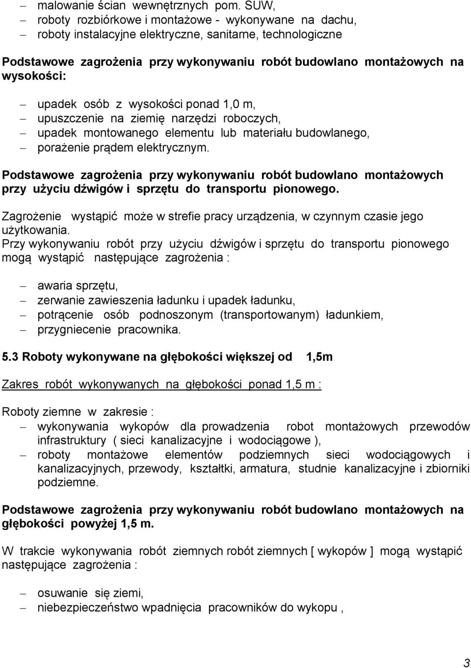 upadek osób z wysokości ponad 1,0 m, upuszczenie na ziemię narzędzi roboczych, upadek montowanego elementu lub materiału budowlanego, porażenie prądem elektrycznym.