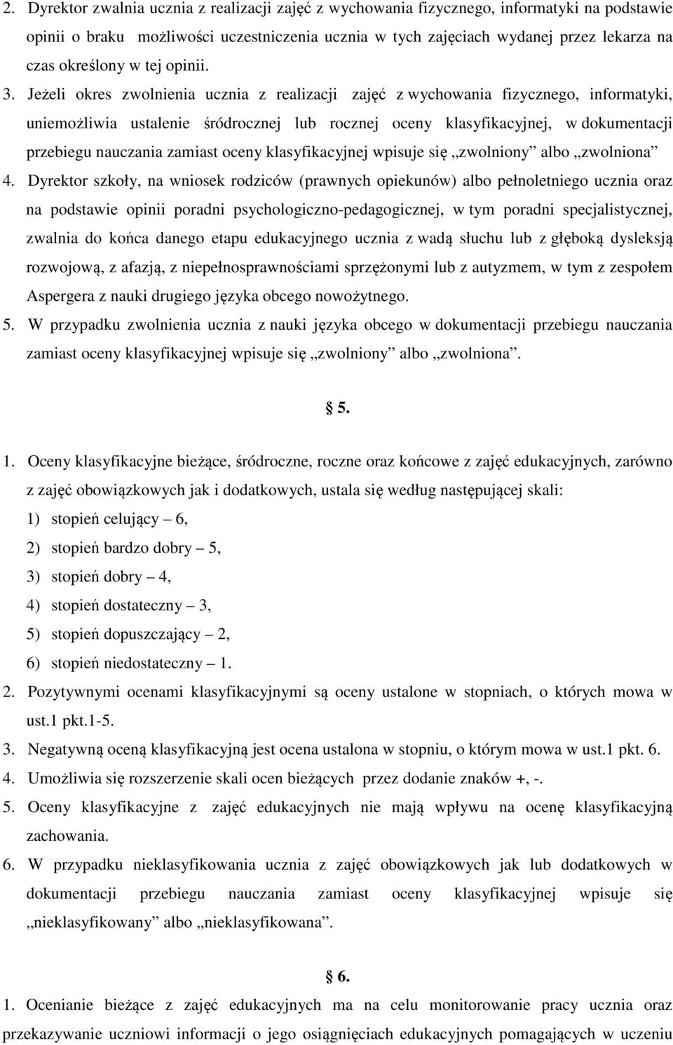 Jeżeli okres zwolnienia ucznia z realizacji zajęć z wychowania fizycznego, informatyki, uniemożliwia ustalenie śródrocznej lub rocznej oceny klasyfikacyjnej, w dokumentacji przebiegu nauczania