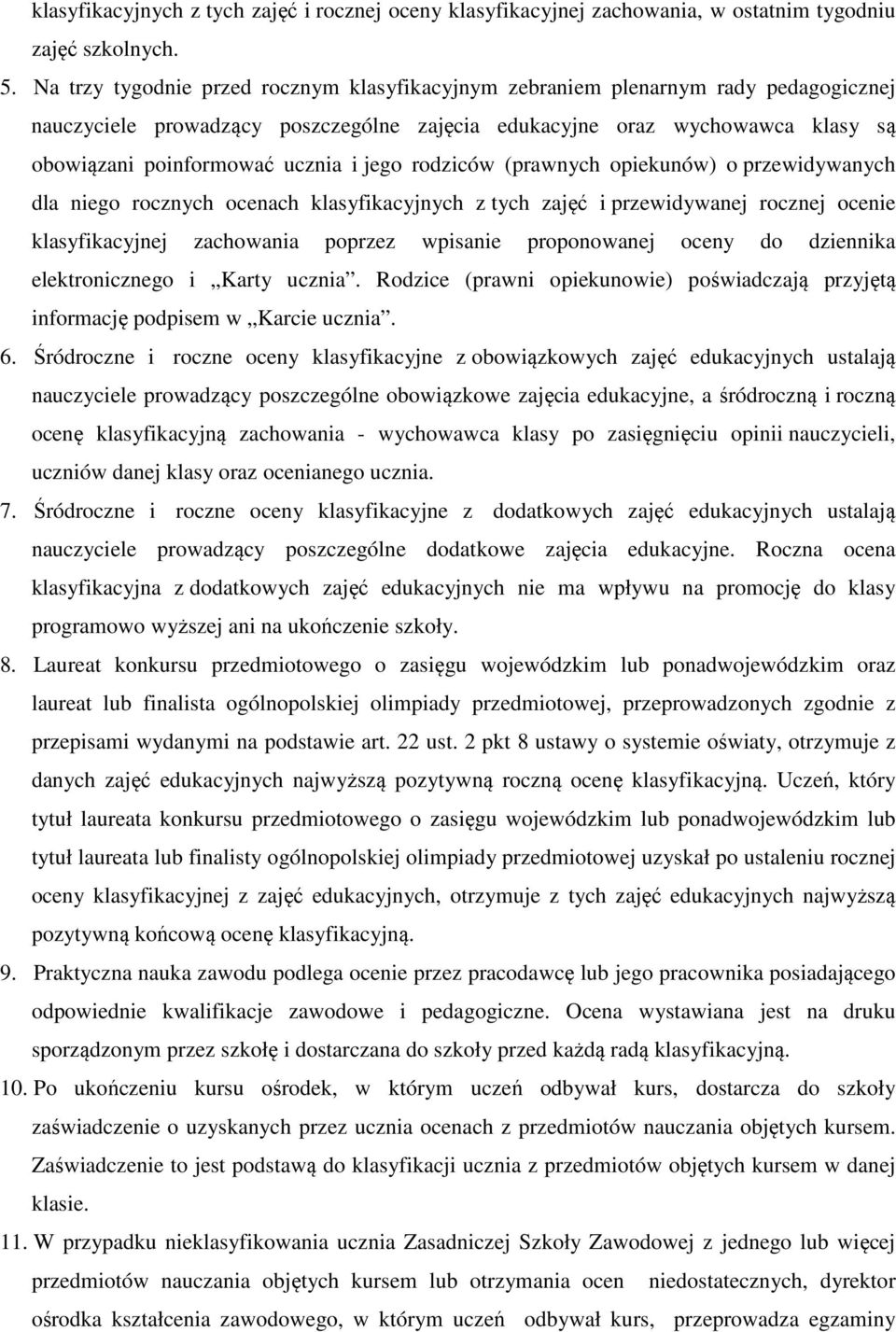 jego rodziców (prawnych opiekunów) o przewidywanych dla niego rocznych ocenach klasyfikacyjnych z tych zajęć i przewidywanej rocznej ocenie klasyfikacyjnej zachowania poprzez wpisanie proponowanej