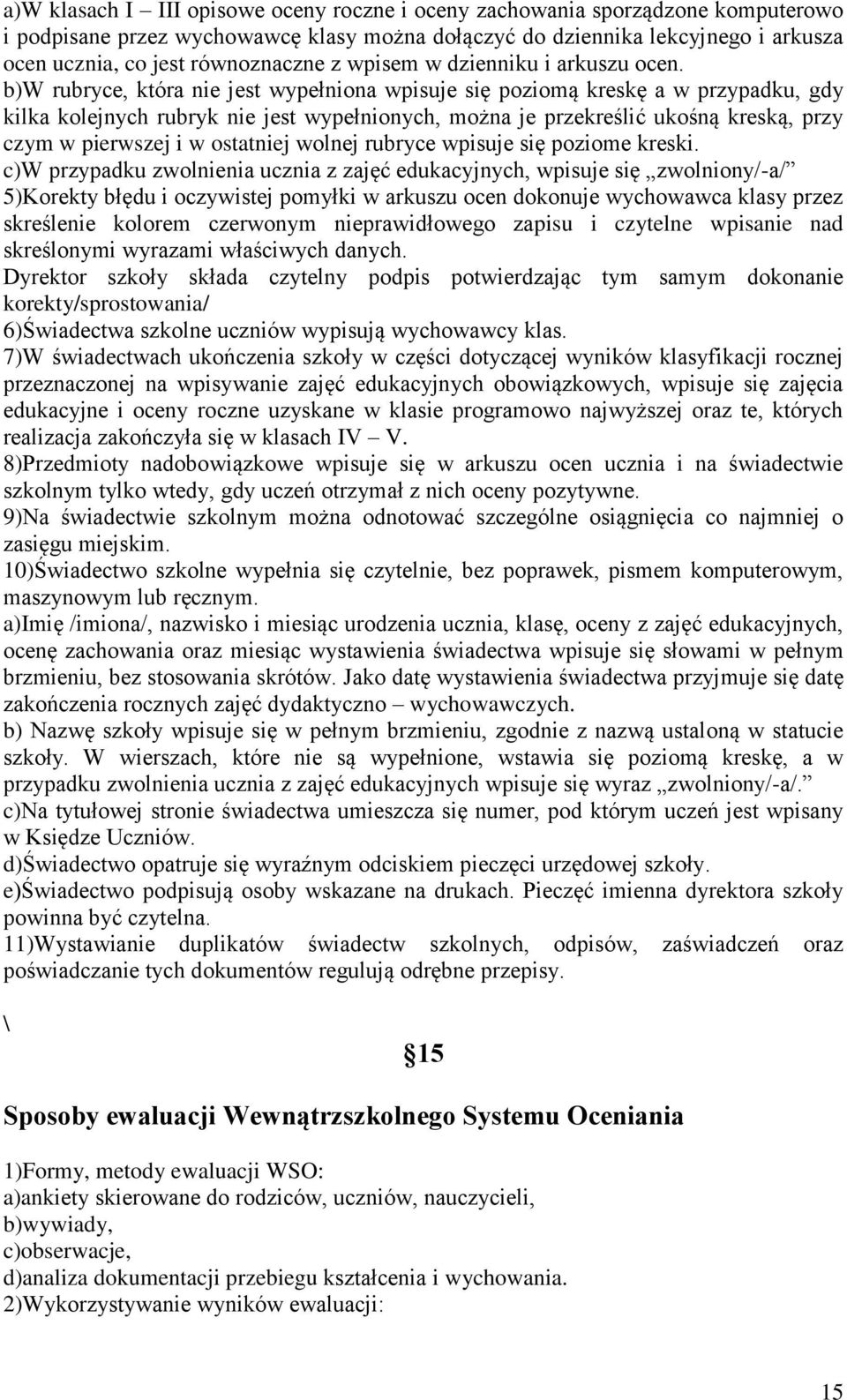 b)w rubryce, która nie jest wypełniona wpisuje się poziomą kreskę a w przypadku, gdy kilka kolejnych rubryk nie jest wypełnionych, można je przekreślić ukośną kreską, przy czym w pierwszej i w