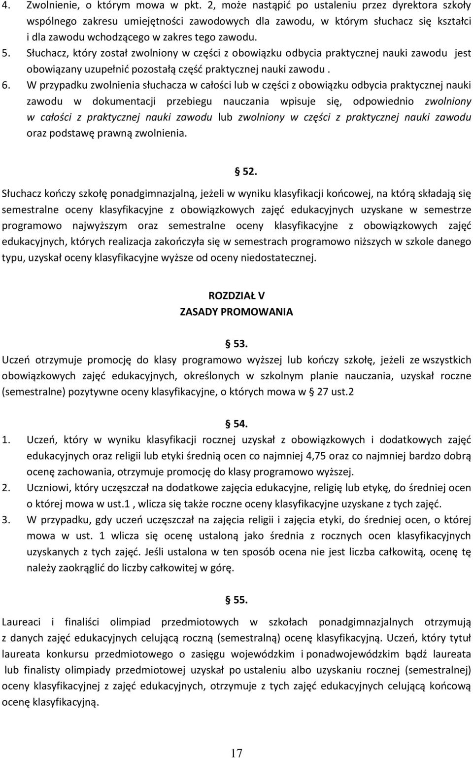 Słuchacz, który został zwolniony w części z obowiązku odbycia praktycznej nauki zawodu jest obowiązany uzupełnić pozostałą część praktycznej nauki zawodu. 6.