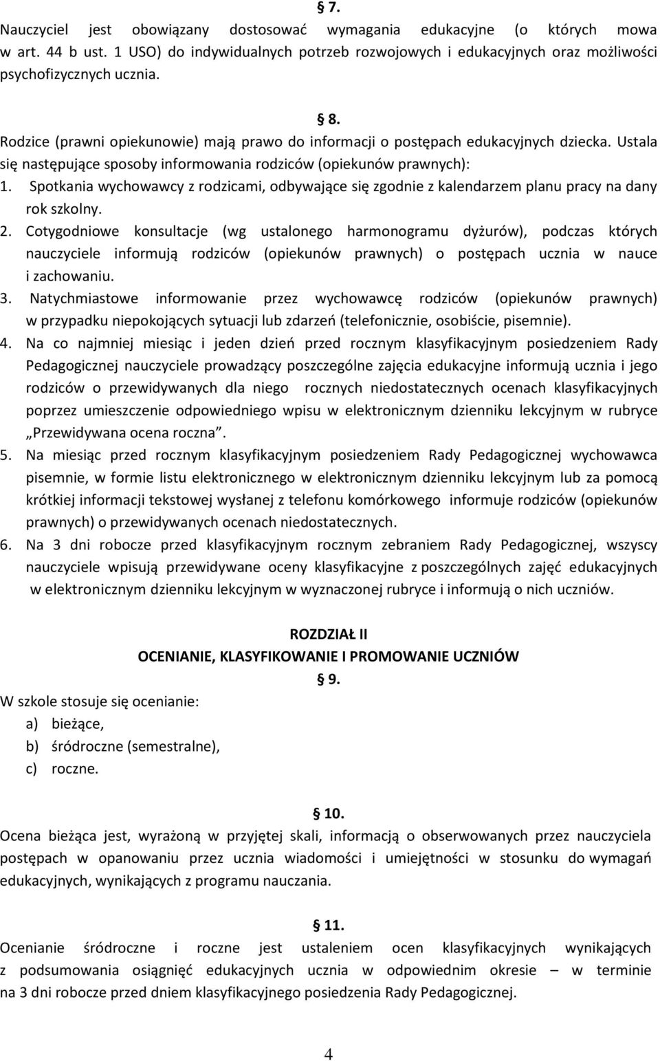 Spotkania wychowawcy z rodzicami, odbywające się zgodnie z kalendarzem planu pracy na dany rok szkolny. 2.