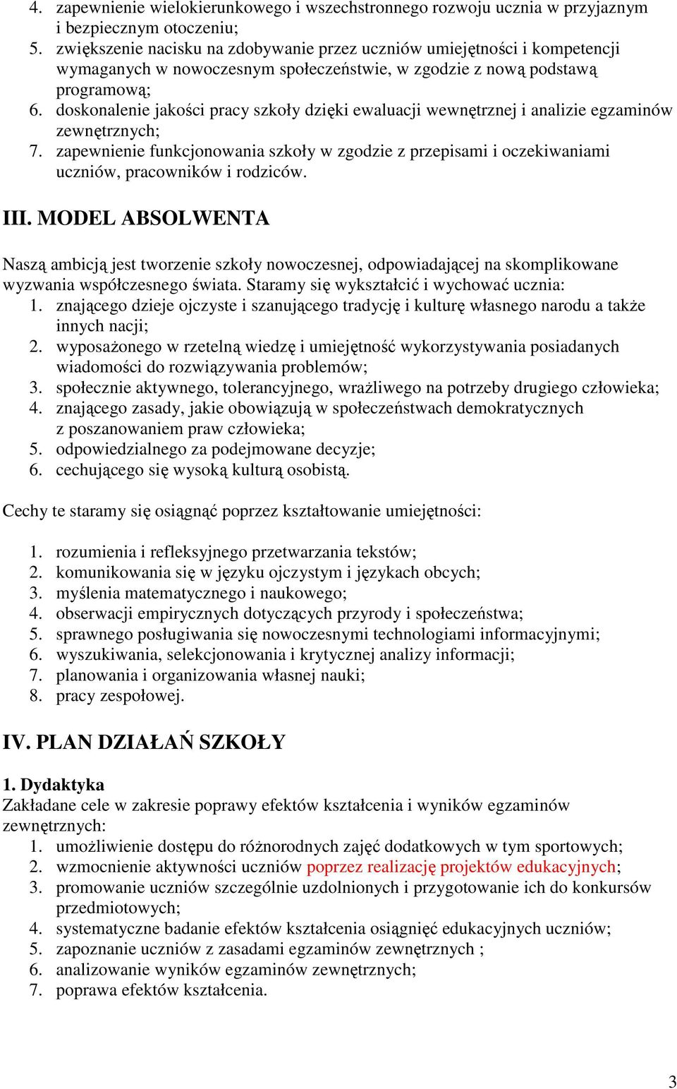 doskonalenie jakości pracy szkoły dzięki ewaluacji wewnętrznej i analizie egzaminów zewnętrznych; 7.