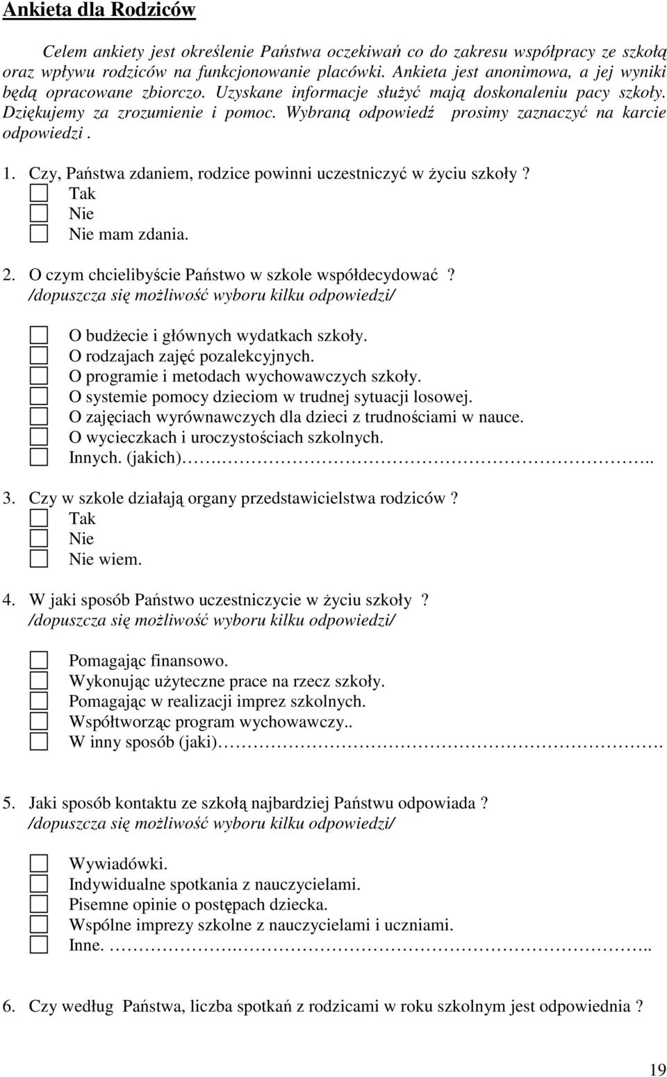 Wybraną odpowiedź prosimy zaznaczyć na karcie odpowiedzi. 1. Czy, Państwa zdaniem, rodzice powinni uczestniczyć w życiu szkoły? mam zdania. 2. O czym chcielibyście Państwo w szkole współdecydować?