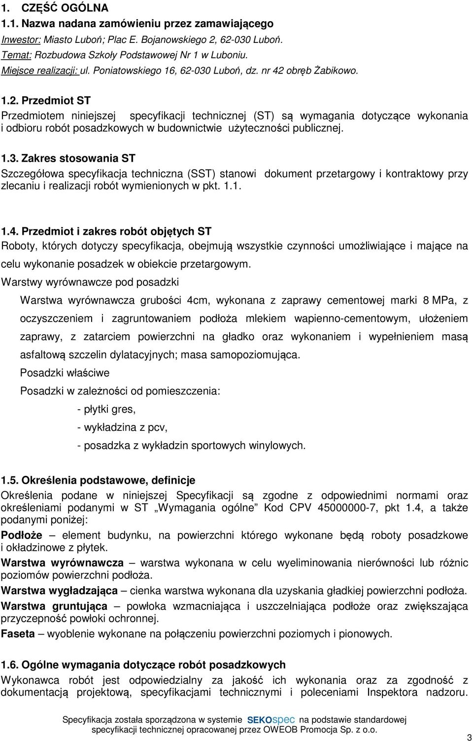 030 Luboń, dz. nr 42 obręb Żabikowo. 1.2. Przedmiot ST Przedmiotem niniejszej specyfikacji technicznej (ST) są wymagania dotyczące wykonania i odbioru robót posadzkowych w budownictwie użyteczności publicznej.