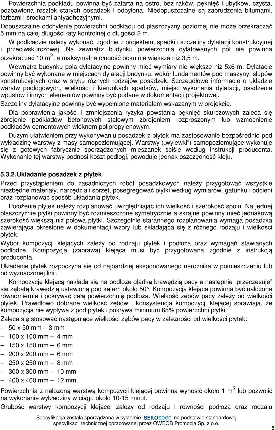 Dopuszczalne odchylenie powierzchni podkładu od płaszczyzny poziomej nie może przekraczać 5 mm na całej długości łaty kontrolnej o długości 2 m.