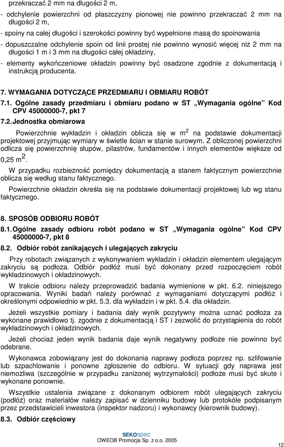 osadzone zgodnie z dokumentacją i instrukcją producenta. 7. WYMAGANIA DOTYCZĄCE PRZEDMIARU I OBMIARU ROBÓT 7.1.